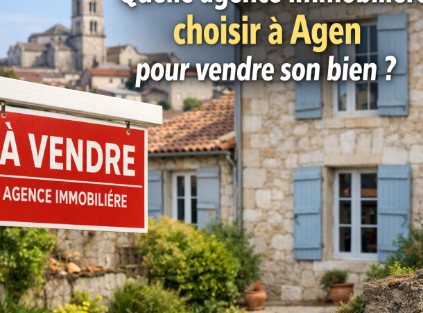 Quelle agence immobilière choisir à Agen pour vendre son bien ?